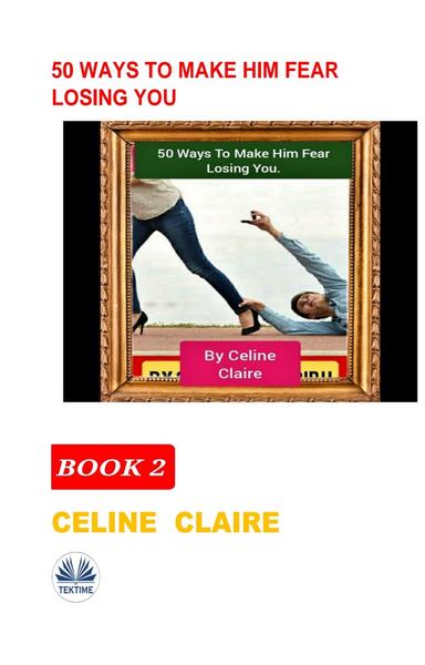 50 Ways To Make Him Fear Losing You (book 2) 