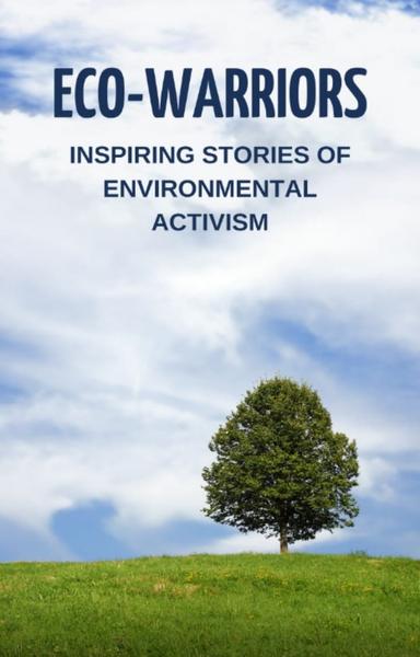 Eco-Warriors: Inspiring Stories of Environmental Activism - shabd.in
