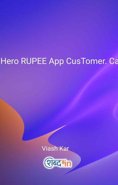 Hero RUPEE App CusTomer. Care. Helpline. Number 7478358015 ~ 9065382279