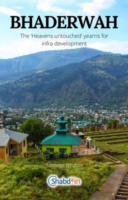 Bhaderwah - the ‘Heavens untouched’ yearns for infra development
