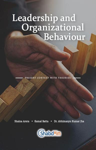 Leadership and Organizational Behaviour : Present Context with Theories