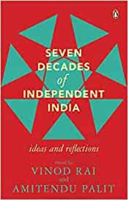 Seven Decades Of Independent India: Idea: Ideas and Reflections