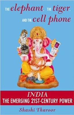 The Elephant, The Tiger, And the Cell Phone: Reflections on India - the Emerging 21st-Century Power