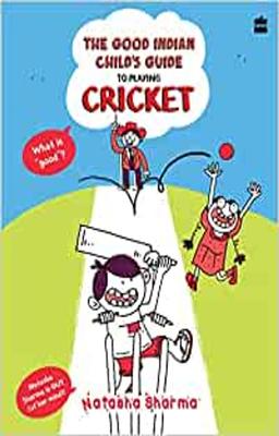 The Good Indian Child's Guide: To Playing Cricket: 1 (Good Indian Child's Guide, 01)