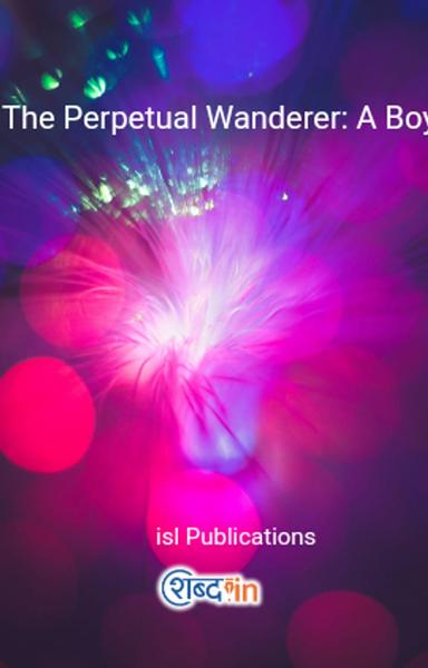 The Perpetual Wanderer: A Boy's Journeys Across the World